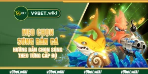 Mẹo chọn súng bắn cá - Hướng dẫn chọn súng theo từng cấp độ