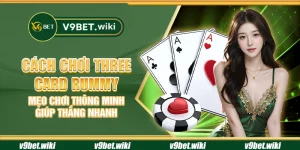 Cách chơi Three Card Rummy - Mẹo chơi thông minh giúp thắng nhanh