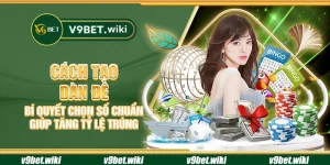 Cách tạo dàn đề - Bí quyết chọn số chuẩn giúp tăng tỷ lệ trúng