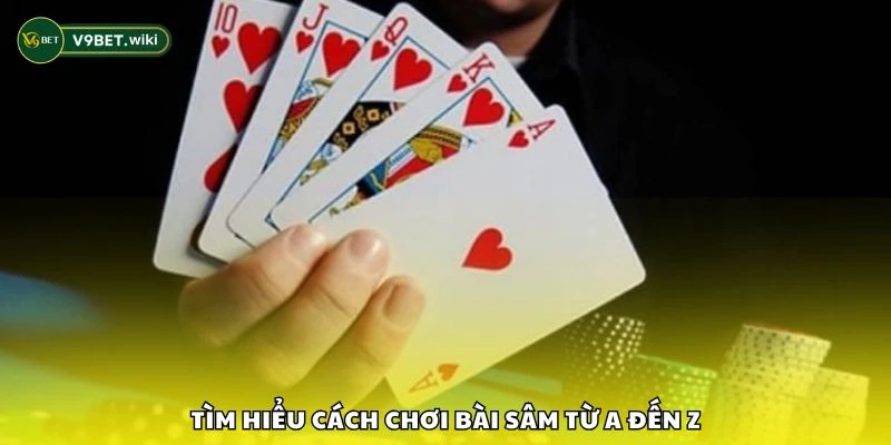 Tìm hiểu cách chơi bài sâm từ A đến Z