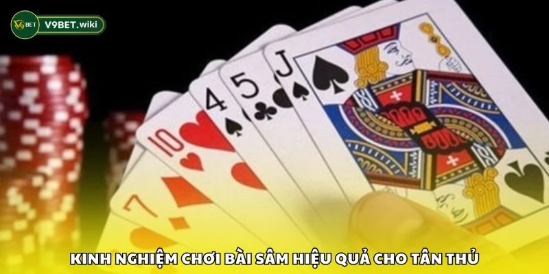 Kinh nghiệm chơi bài sâm hiệu quả cho tân thủ