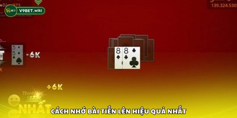 Cách nhớ bài Tiến Lên hiệu quả nhất