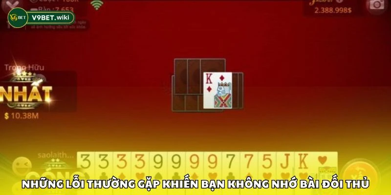 Những lỗi thường gặp khiến bạn không nhớ bài đối thủ