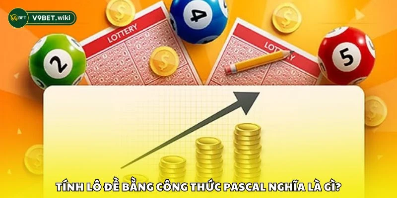 Tính lô đề bằng công thức Pascal nghĩa là gì?