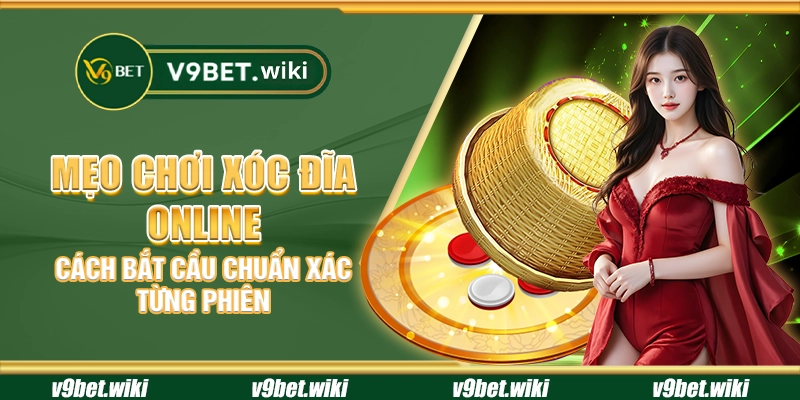 Mẹo chơi xóc đĩa online – Cách bắt cầu chuẩn xác từng phiên