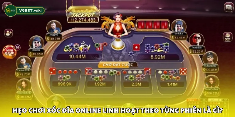 Mẹo chơi xóc đĩa online linh hoạt theo từng phiên là gì?